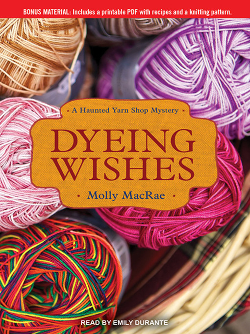 Title details for Dyeing Wishes--A Haunted Yarn Shop Mystery by Molly MacRae - Available